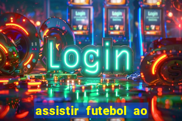 assistir futebol ao vivo sem travar